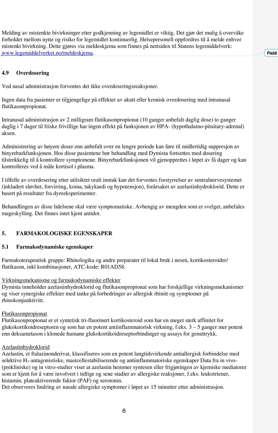 9 Overdosering Ved nasal administrasjon forventes det ikke overdoseringsreaksjoner.