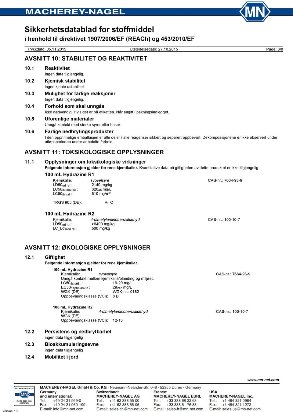 Dekomposisjonene er ikke observert under utløpsperioden under anbefalte forhold. AVSNITT 11: TOKSIKOLOGISKE OPPLYSNINGER 11.