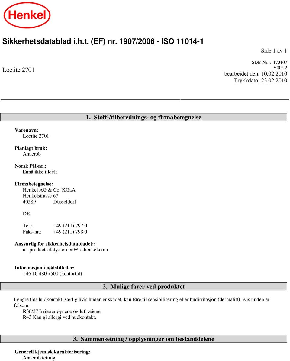 : +49 (211) 797 0 Faks-nr.: +49 (211) 798 0 Ansvarlig for sikkerhetsdatabladet:: ua-productsafety.norden@se.henkel.com Informasjon i nødstilfeller: +46 10 480 7500 (kontortid) 2.