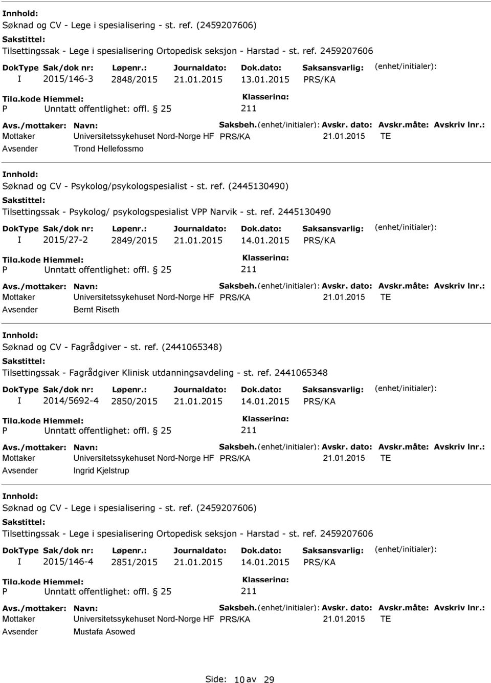 01.2015 nntatt offentlighet: offl. 25 Mottaker niversitetssykehuset Nord-Norge HF TE Bernt Riseth Søknad og CV - Fagrådgiver - st. ref.