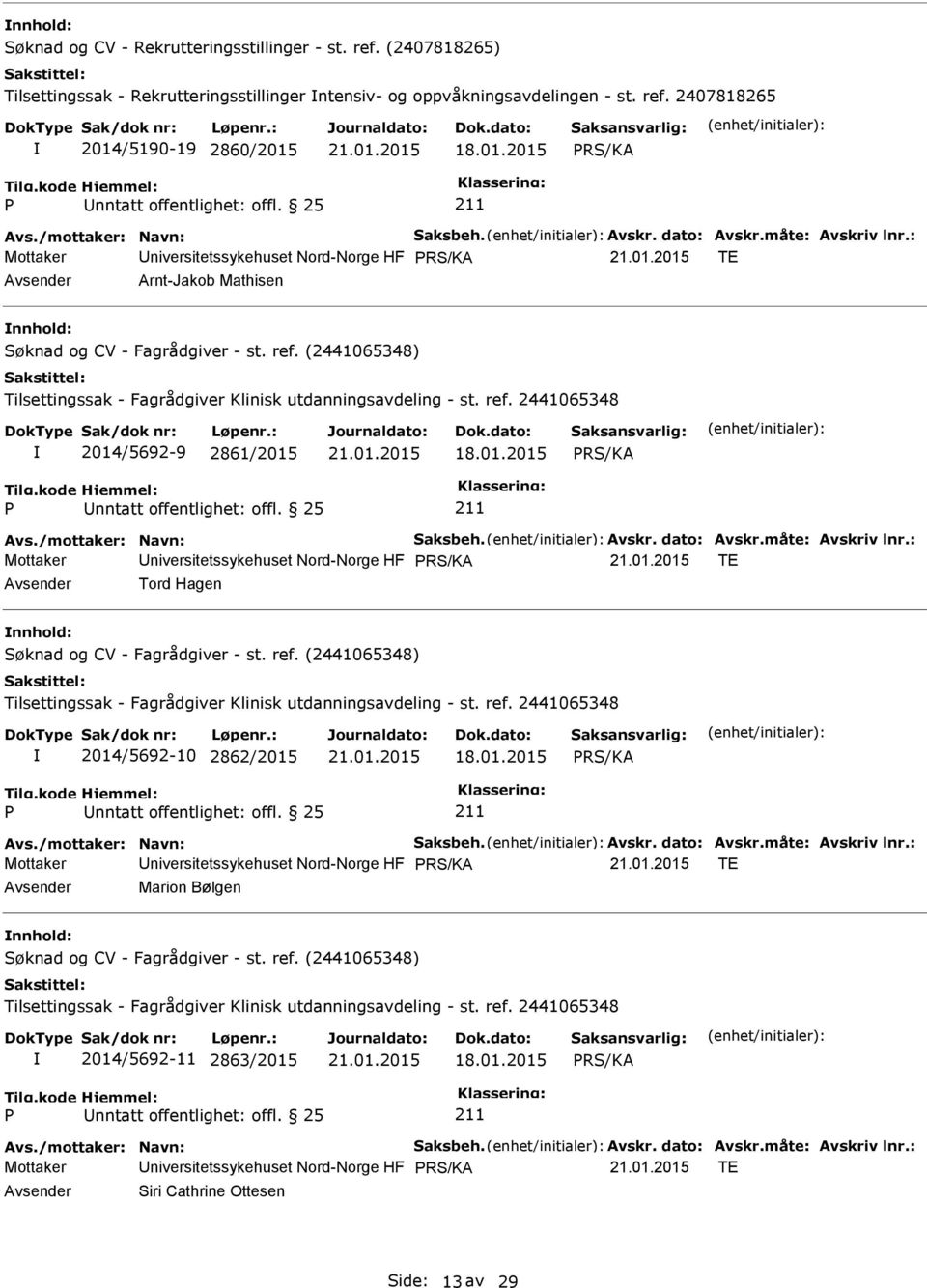 01.2015 nntatt offentlighet: offl. 25 Mottaker niversitetssykehuset Nord-Norge HF TE Tord Hagen Søknad og CV - Fagrådgiver - st. ref.