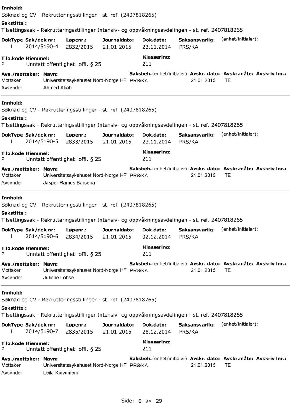 2014 nntatt offentlighet: offl. 25 Mottaker niversitetssykehuset Nord-Norge HF TE Jasper Ramos Barcena Tilsettingssak - Rekrutteringsstillinger ntensiv- og oppvåkningsavdelingen - st. ref.