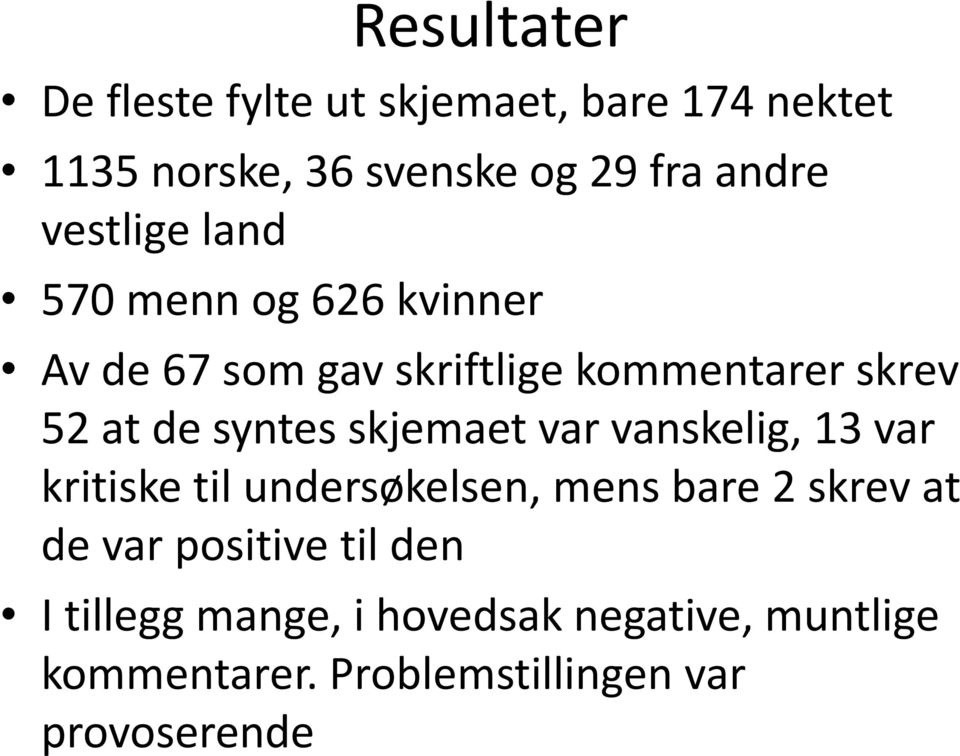 syntes skjemaet var vanskelig, 13 var kritiske til undersøkelsen, mens bare 2 skrev at de var