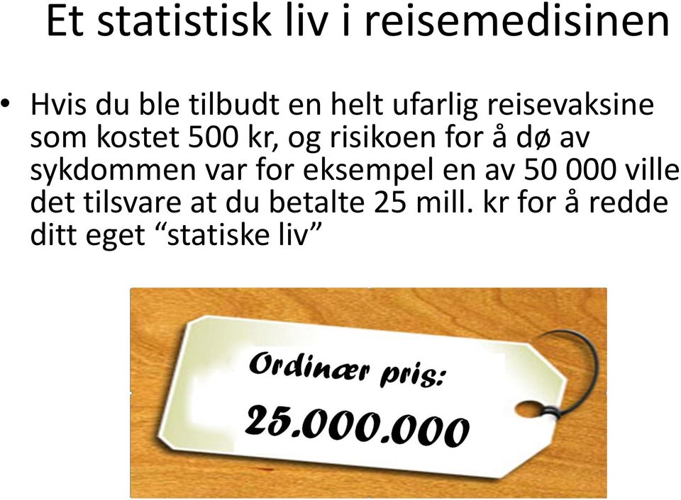 å dø av sykdommen var for eksempel en av 50 000 ville det