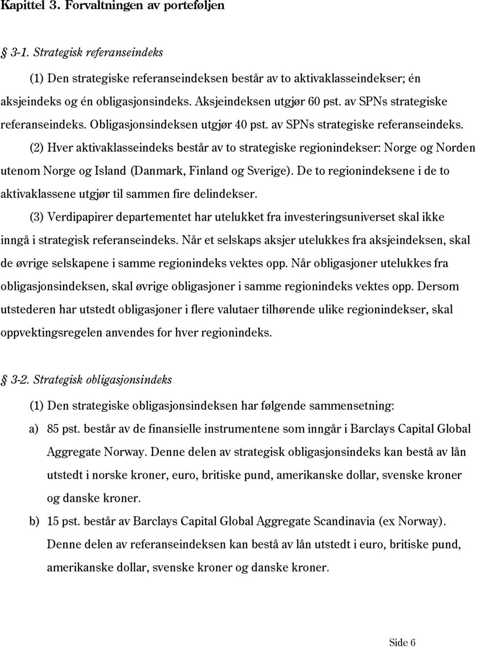 Obligasjonsindeksen utgjør 40 pst. av SPNs strategiske referanseindeks.