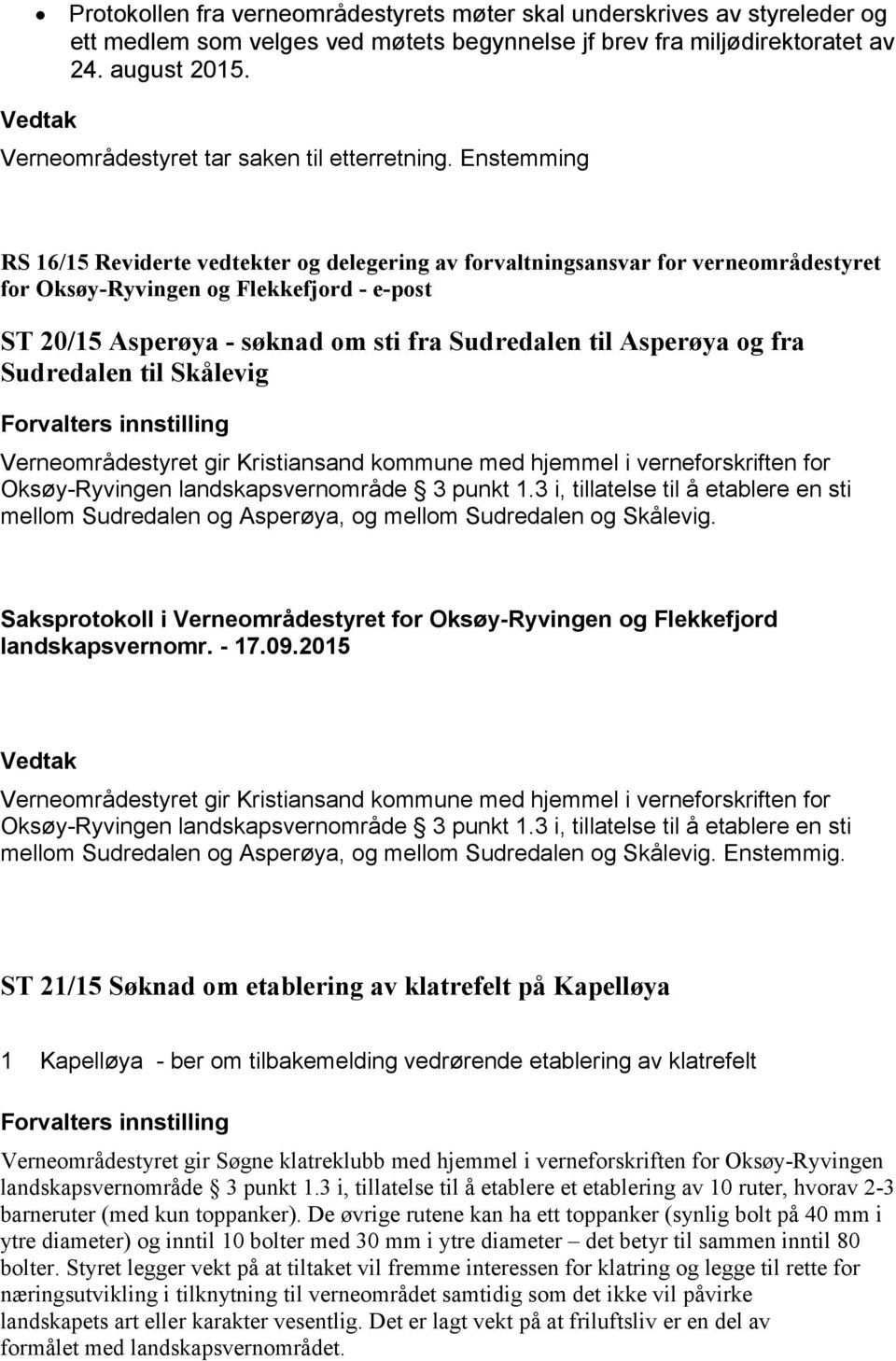 Enstemming RS 16/15 Reviderte vedtekter og delegering av forvaltningsansvar for verneområdestyret for Oksøy-Ryvingen og Flekkefjord - e-post ST 20/15 Asperøya - søknad om sti fra Sudredalen til
