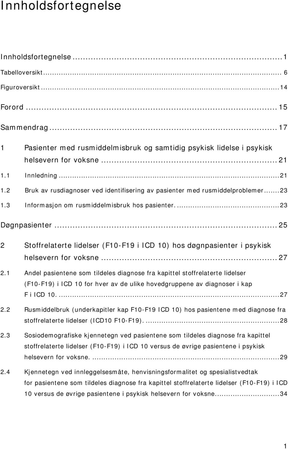 .. 25 2 Stoffrelaterte lidelser (F10-F19 i ICD 10) hos døgnpasienter i psykisk helsevern for voksne... 27 2.