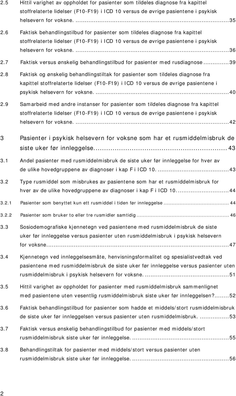 7 Faktisk versus ønskelig behandlingstilbud for pasienter med rusdiagnose...39 2.