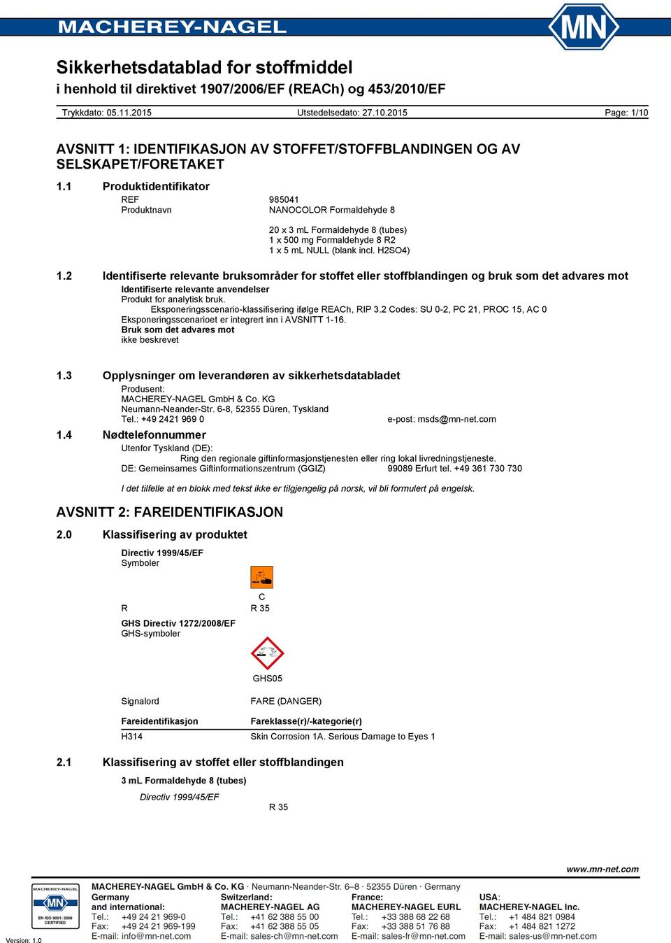 Eksponeringsscenario-klassifisering ifølge REACh, RIP 3.2 Codes: SU 0-2, PC 21, PROC 15, AC 0 Eksponeringsscenarioet er integrert inn i AVSNITT 1-16. Bruk som det advares mot ikke beskrevet 1.