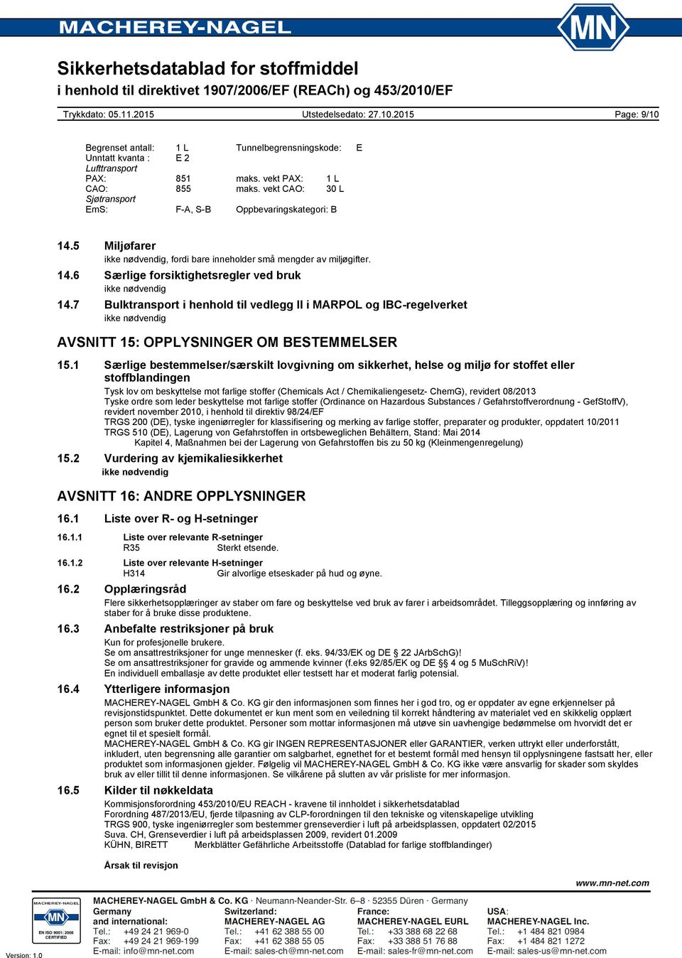 7 Bulktransport i henhold til vedlegg II i MARPOL og IBC-regelverket ikke nødvendig AVSNITT 15: OPPLYSNINGER OM BESTEMMELSER 15.