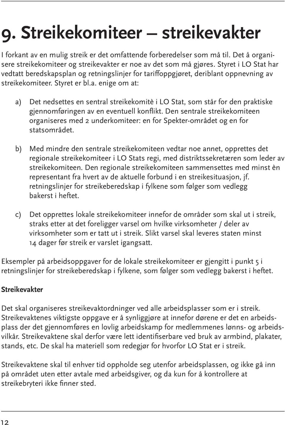 Den sentrale streikekomiteen organiseres med 2 underkomiteer: en for Spekter-området og en for statsområdet.