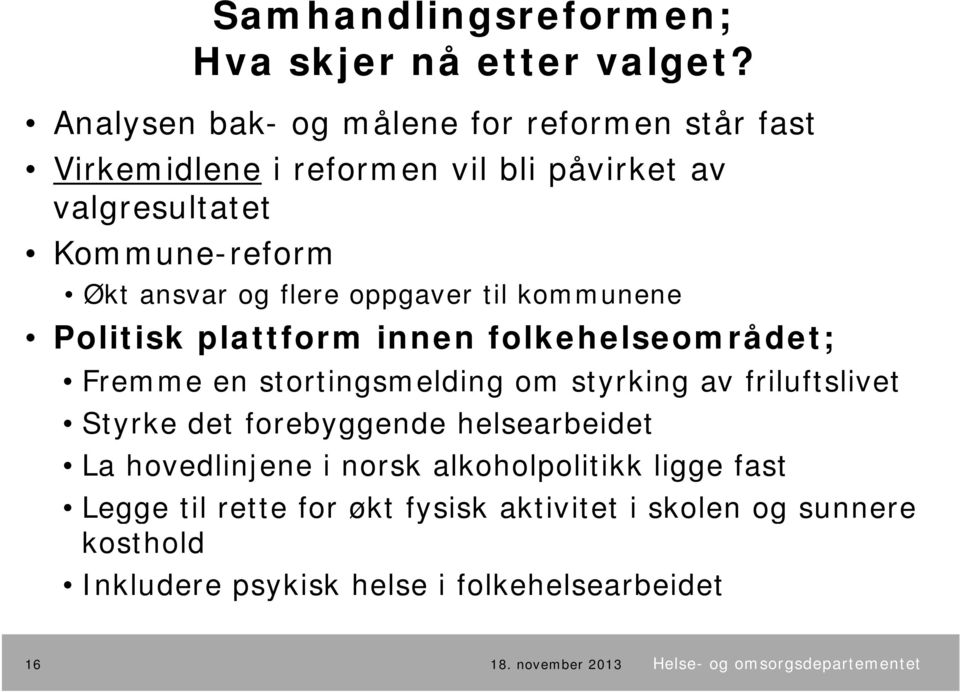 flere oppgaver til kommunene Politisk plattform innen folkehelseområdet; Fremme en stortingsmelding om styrking av friluftslivet