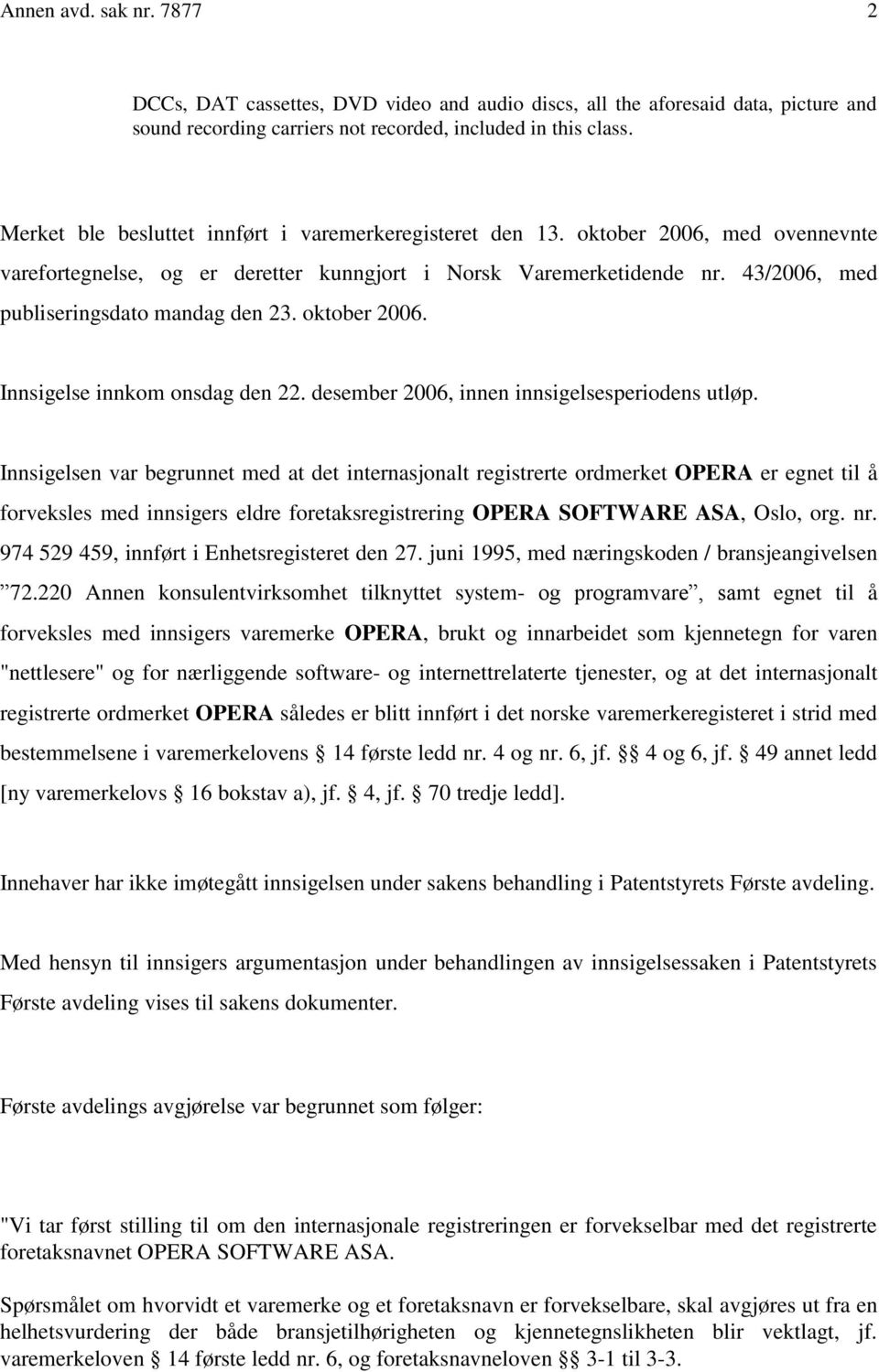 43/2006, med publiseringsdato mandag den 23. oktober 2006. Innsigelse innkom onsdag den 22. desember 2006, innen innsigelsesperiodens utløp.