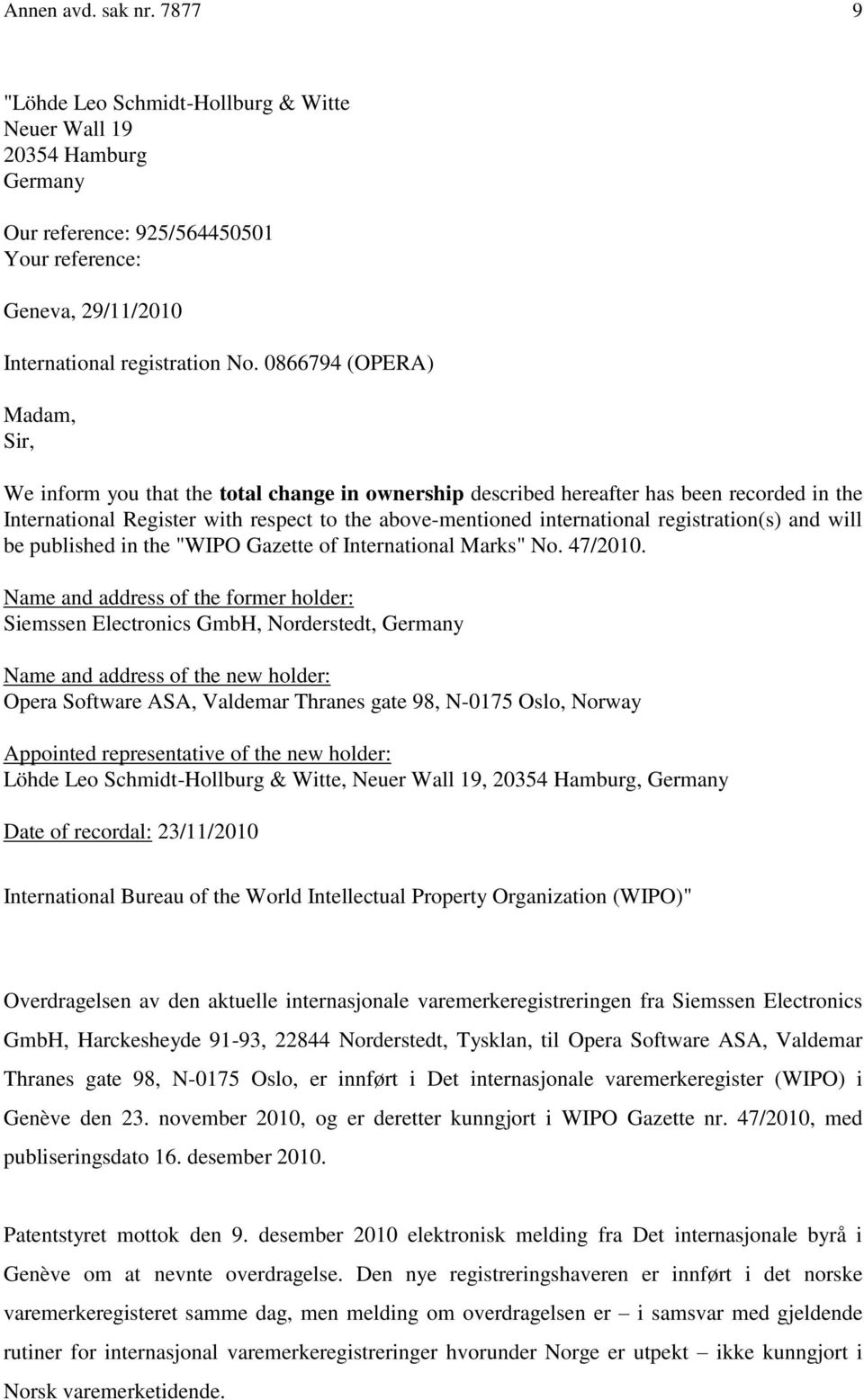registration(s) and will be published in the "WIPO Gazette of International Marks" No. 47/2010.