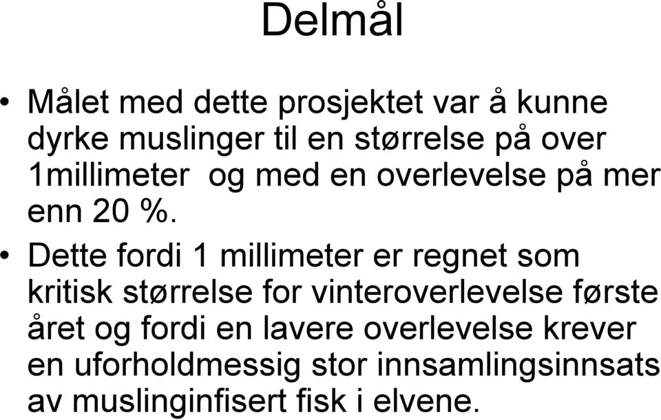 Dette fordi 1 millimeter er regnet som kritisk størrelse for vinteroverlevelse første