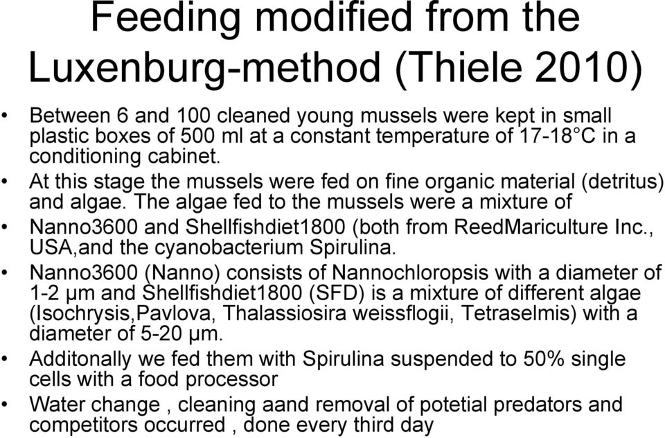 The algae fed to the mussels were a mixture of Nanno3600 and Shellfishdiet1800 (both from ReedMariculture Inc., USA,and the cyanobacterium Spirulina.