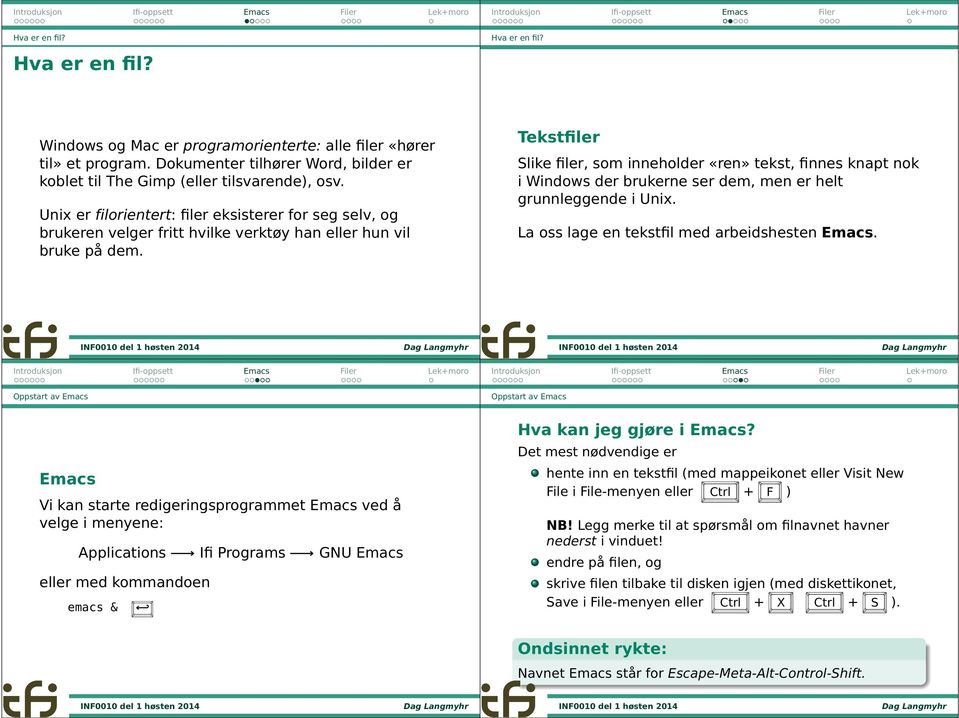 Tekstfiler Slike filer, som inneholder «ren» tekst, finnes knapt nok i Windows der brukerne ser dem, men er helt grunnleggende i Unix. La oss lage en tekstfil med arbeidshesten Emacs.