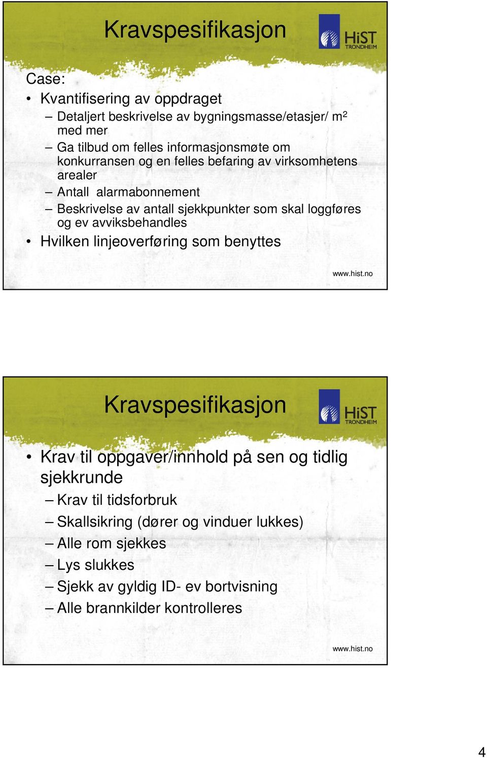 skal loggføres og ev avviksbehandles Hvilken linjeoverføring som benyttes Kravspesifikasjon Krav til oppgaver/innhold på sen og tidlig