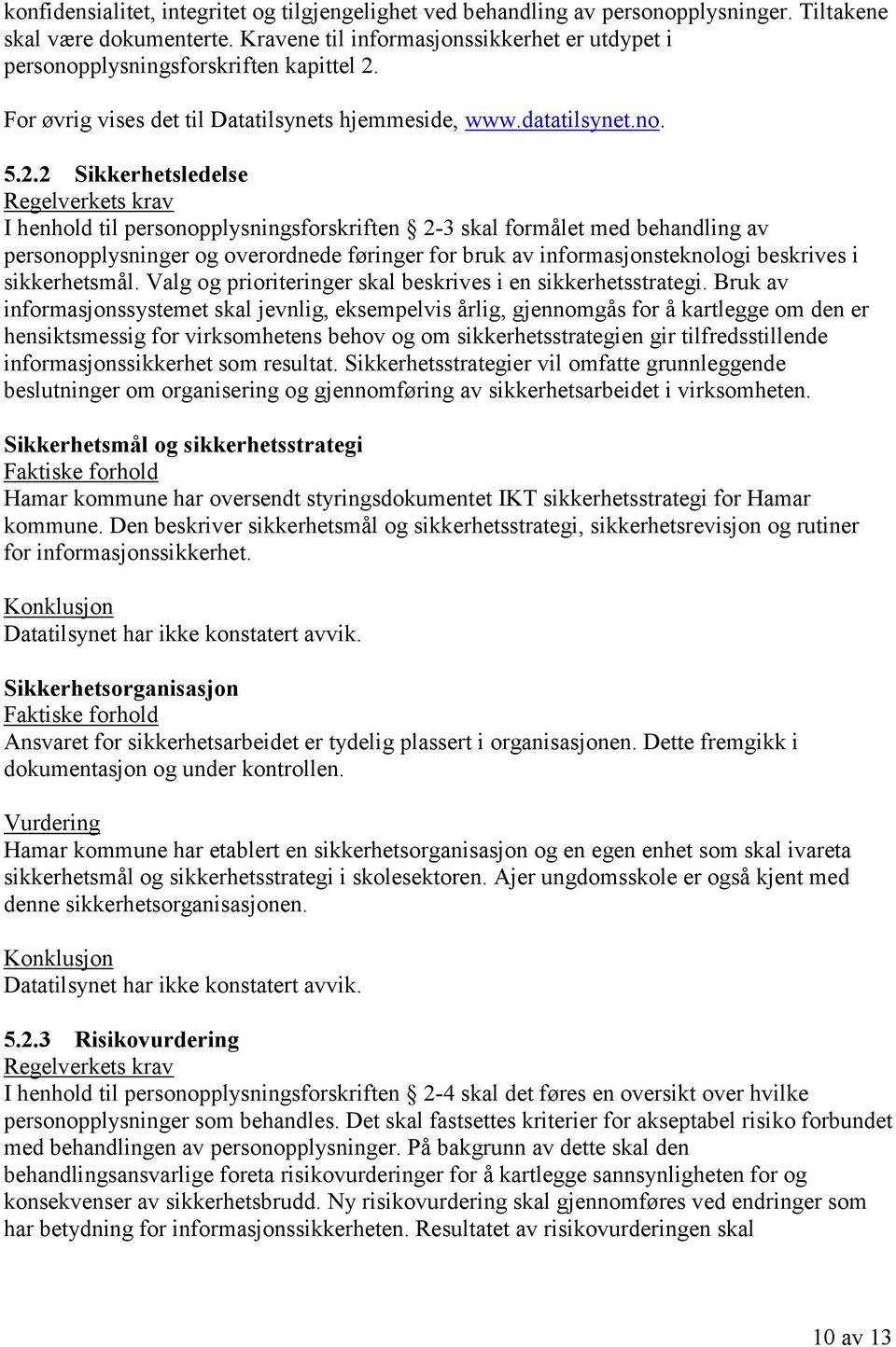 For øvrig vises det til Datatilsynets hjemmeside, www.datatilsynet.no. 5.2.