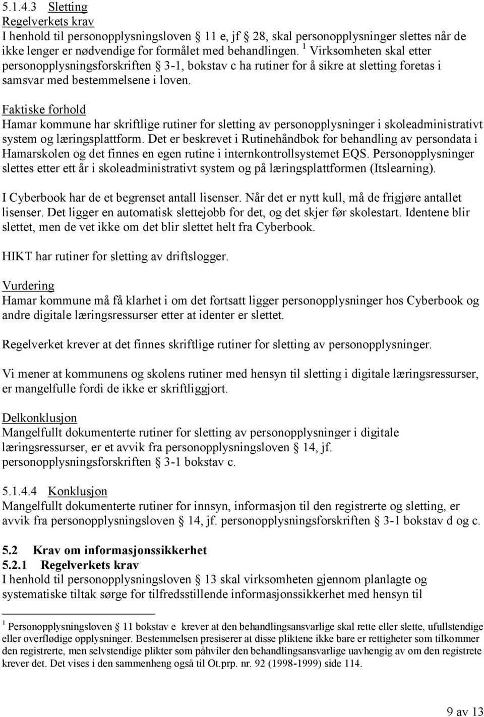 Hamar kommune har skriftlige rutiner for sletting av personopplysninger i skoleadministrativt system og læringsplattform.