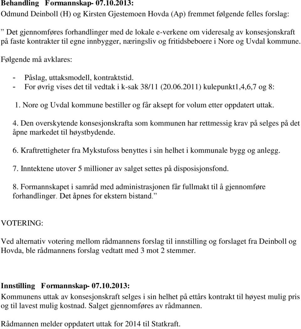 2011) kulepunkt1,4,6,7 og 8: 1. Nore og Uvdal kommune bestiller og får aksept for volum etter oppdatert uttak. 4.