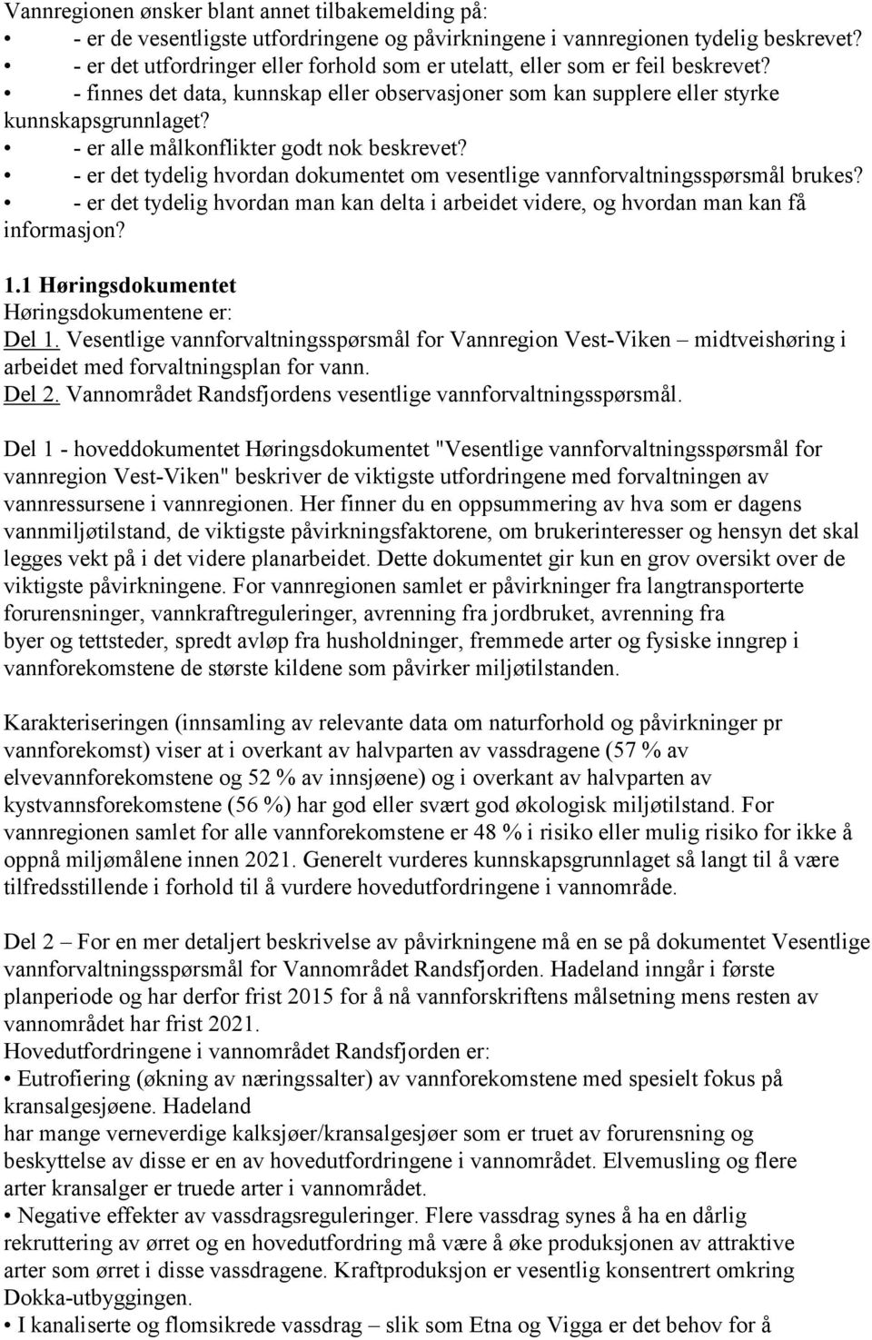 - er alle målkonflikter godt nok beskrevet? - er det tydelig hvordan dokumentet om vesentlige vannforvaltningsspørsmål brukes?