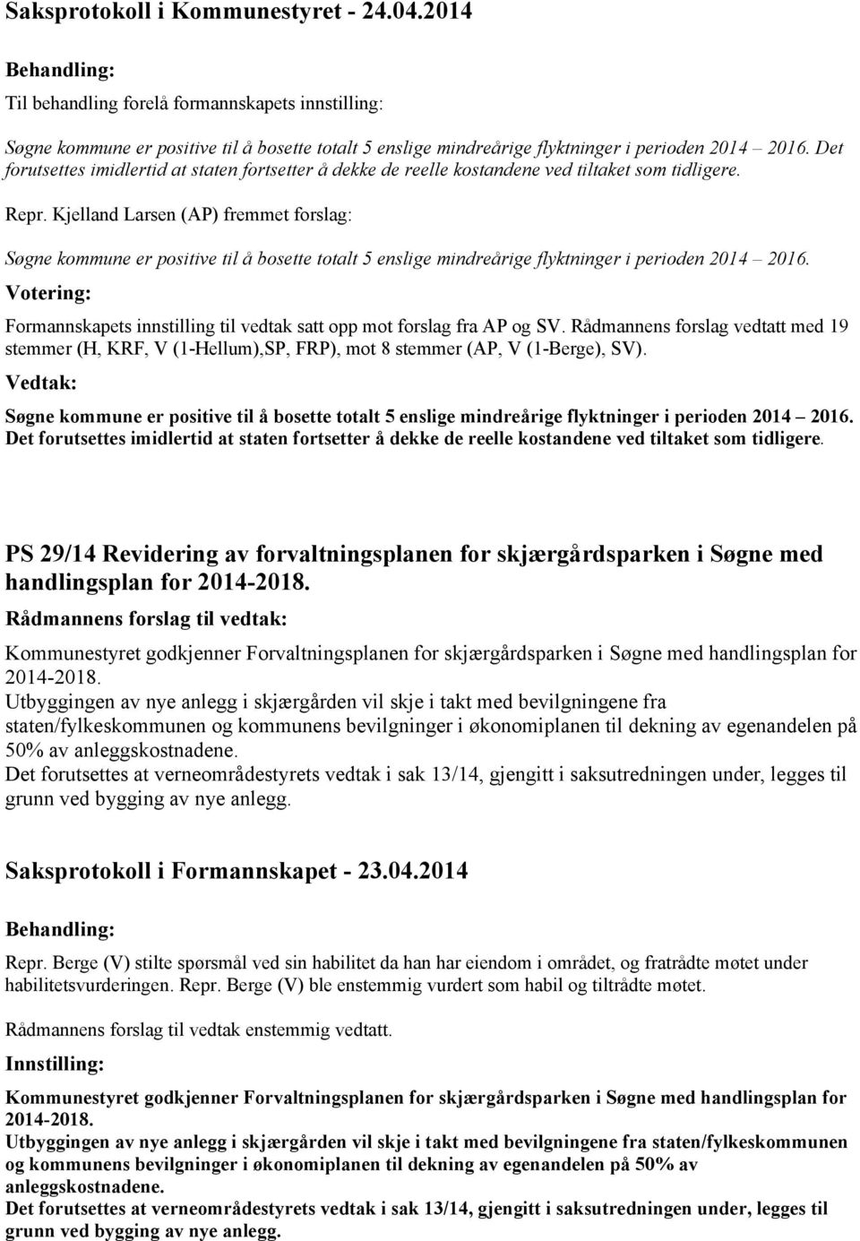 Kjelland Larsen (AP) fremmet forslag: Søgne kommune er positive til å bosette totalt 5 enslige mindreårige flyktninger i perioden 2014 2016.