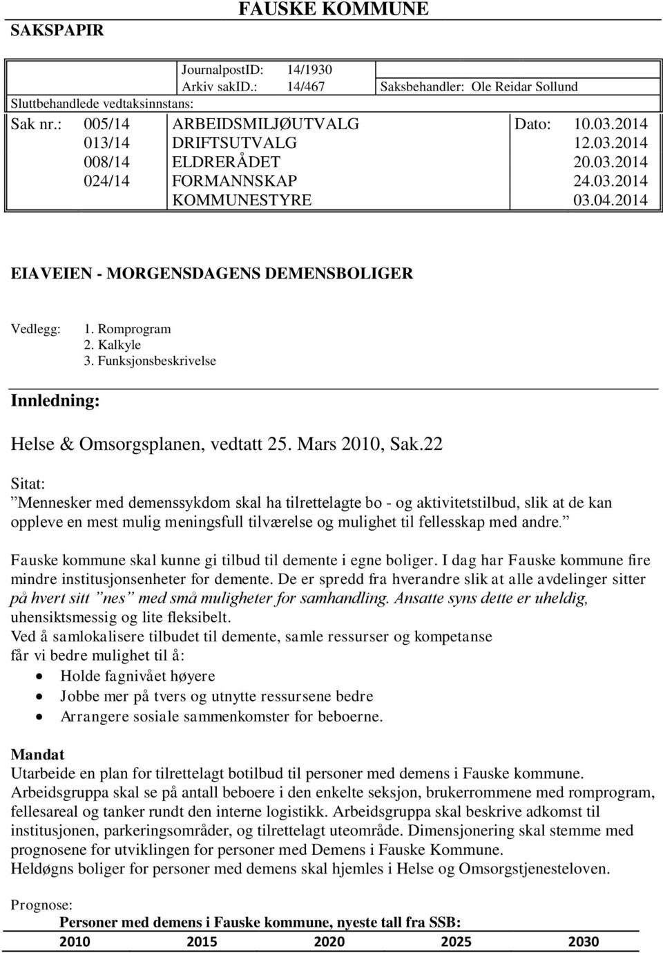 Funksjonsbeskrivelse Innledning: Helse & Omsorgsplanen, vedtatt 25. Mars 2010, Sak.