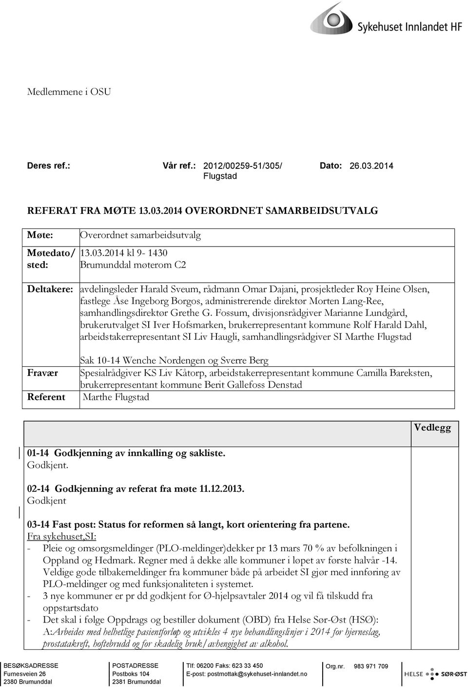 2014 OVERORDNET SAMARBEIDSUTVALG Møte: Møtedato/ sted: Overordnet samarbeidsutvalg 13.03.