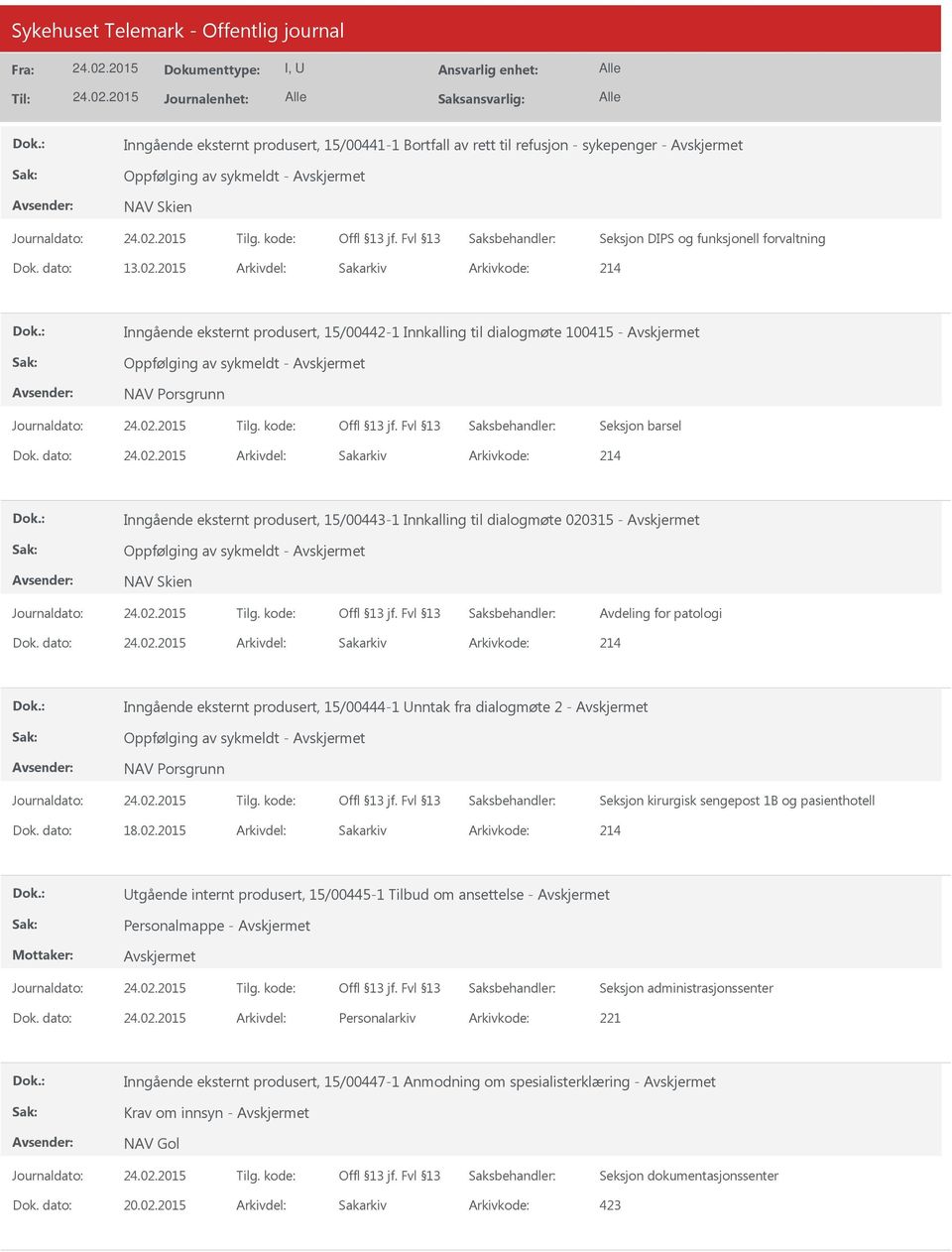 dato: Arkivdel: Sakarkiv Arkivkode: 214 Inngående eksternt produsert, 15/00443-1 Innkalling til dialogmøte 020315 - Oppfølging av sykmeldt - NAV Skien Avdeling for patologi Dok.