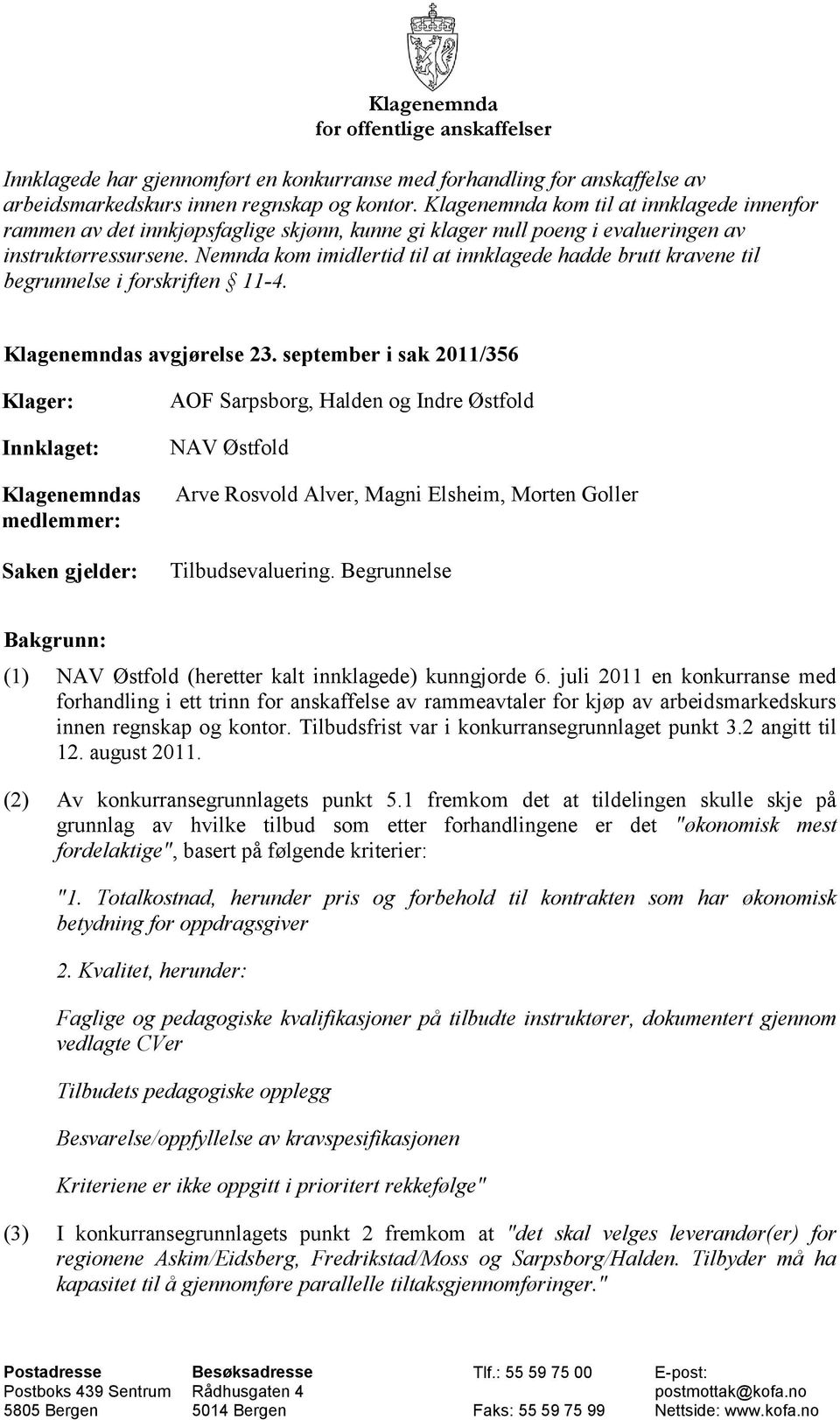 Nemnda kom imidlertid til at innklagede hadde brutt kravene til begrunnelse i forskriften 11-4. Klagenemndas avgjørelse 23.