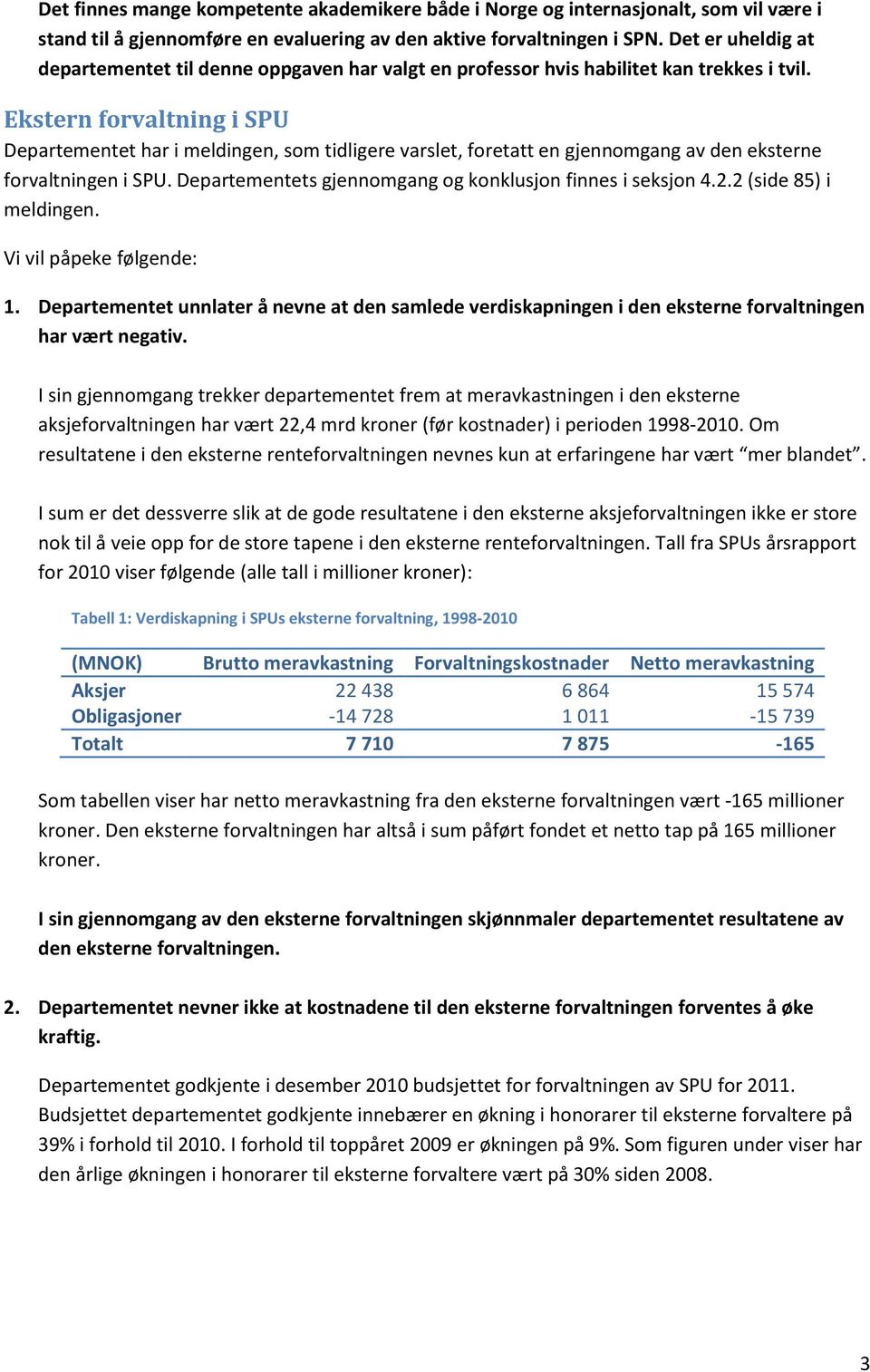 Ekstern forvaltning i SPU Departementet har i meldingen, som tidligere varslet, foretatt en gjennomgang av den eksterne forvaltningen i SPU.