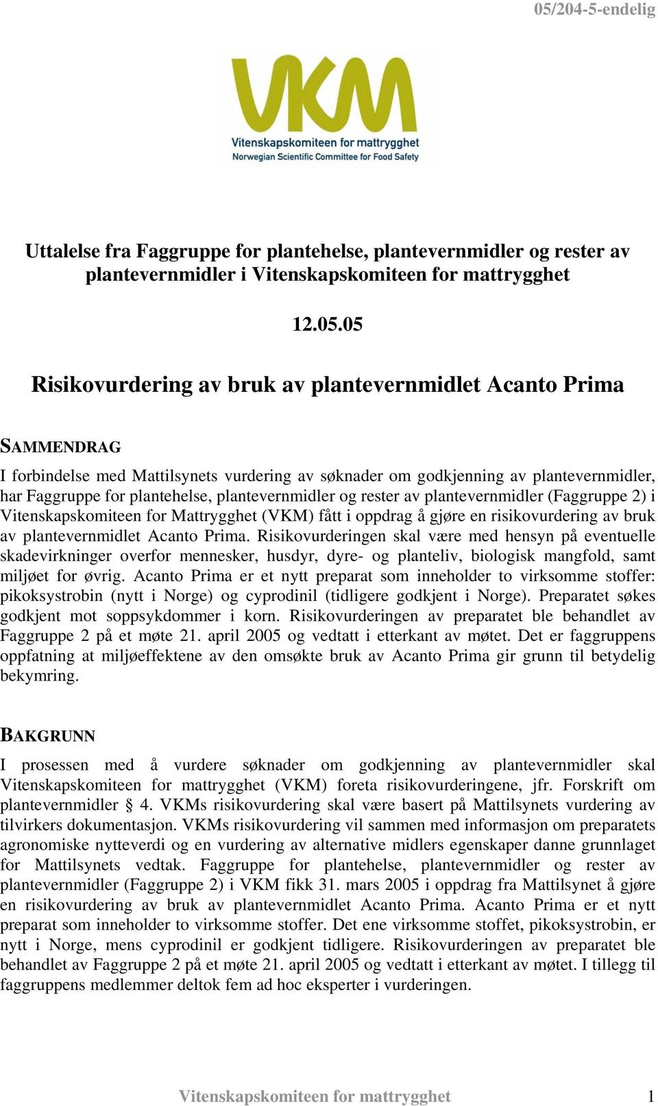 plantevernmidler og rester av plantevernmidler (Faggruppe 2) i Vitenskapskomiteen for Mattrygghet (VKM) fått i oppdrag å gjøre en risikovurdering av bruk av plantevernmidlet Acanto Prima.