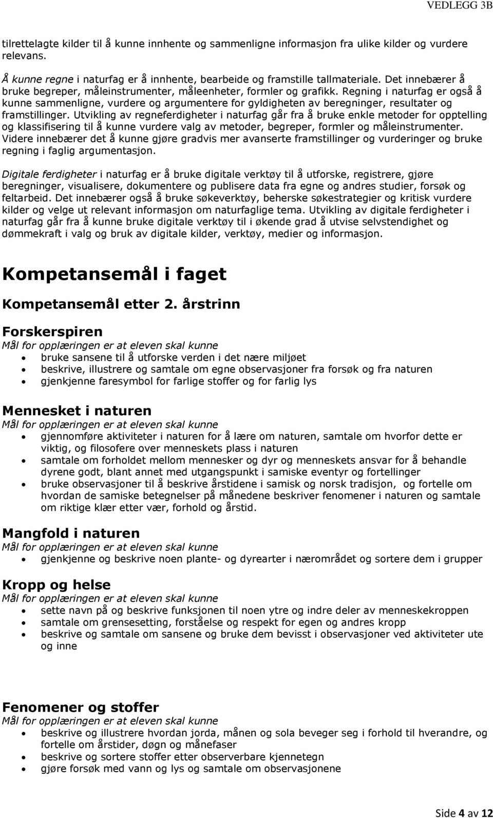 Regning i naturfag er også å kunne sammenligne, vurdere og argumentere for gyldigheten av beregninger, resultater og framstillinger.