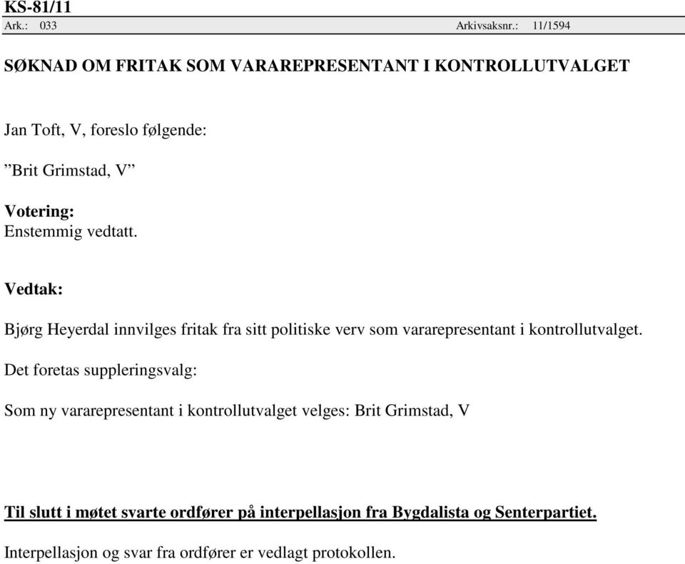 Votering: Bjørg Heyerdal innvilges fritak fra sitt politiske verv som vararepresentant i kontrollutvalget.