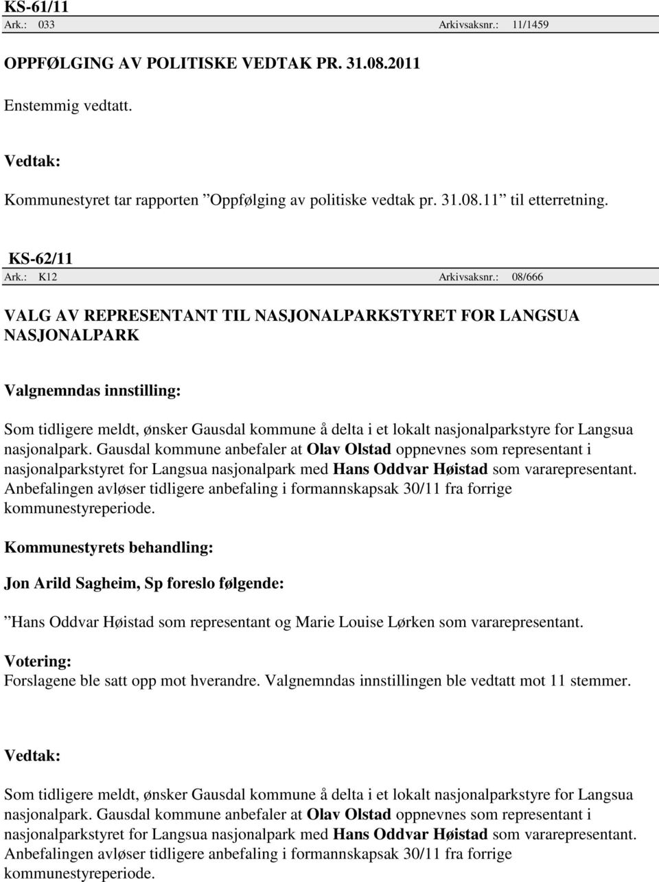 : 08/666 VALG AV REPRESENTANT TIL NASJONALPARKSTYRET FOR LANGSUA NASJONALPARK Som tidligere meldt, ønsker Gausdal kommune å delta i et lokalt nasjonalparkstyre for Langsua nasjonalpark.