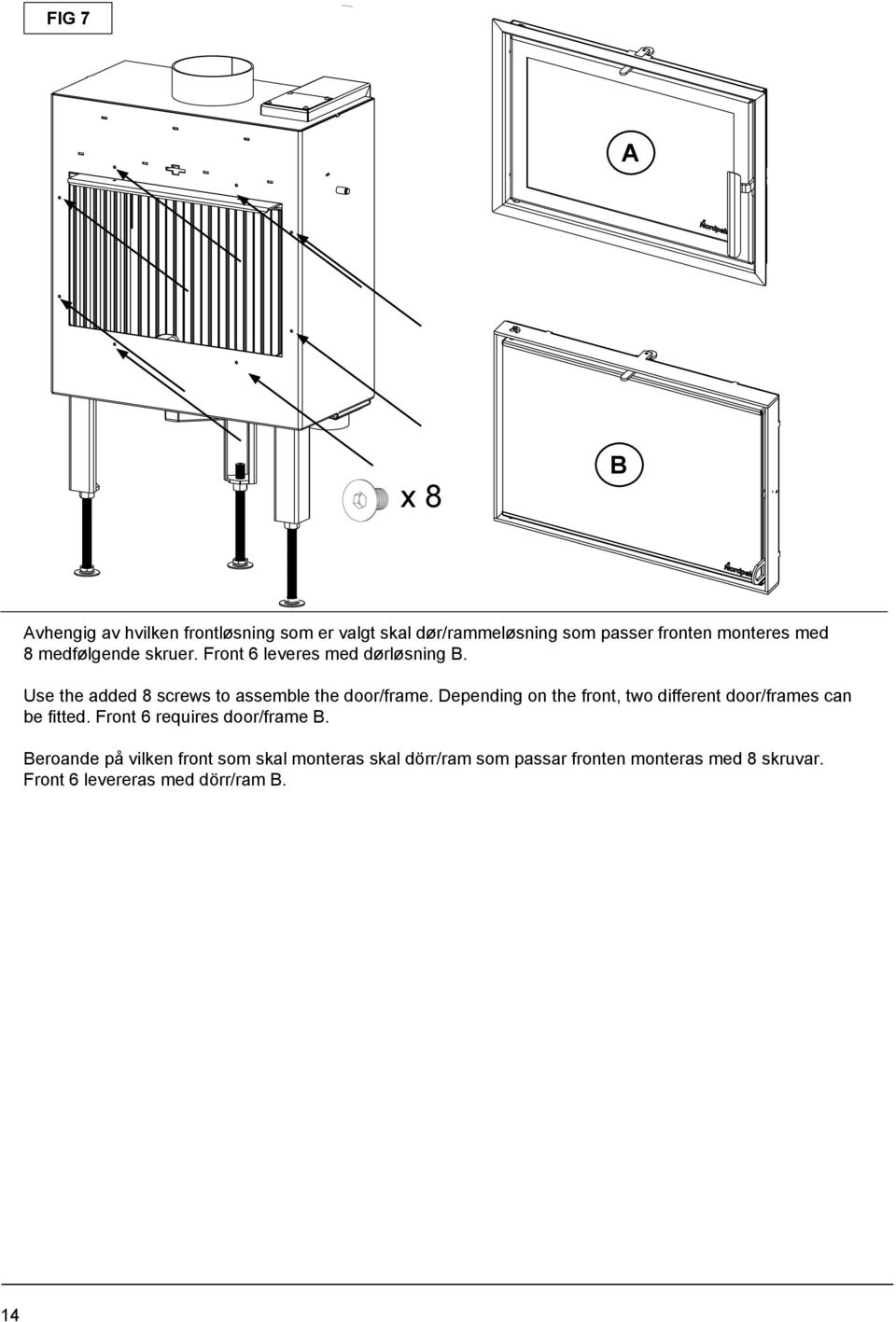 Depending on the front, two different door/frames can be fitted Front 6 requires door/frame B Beroande på