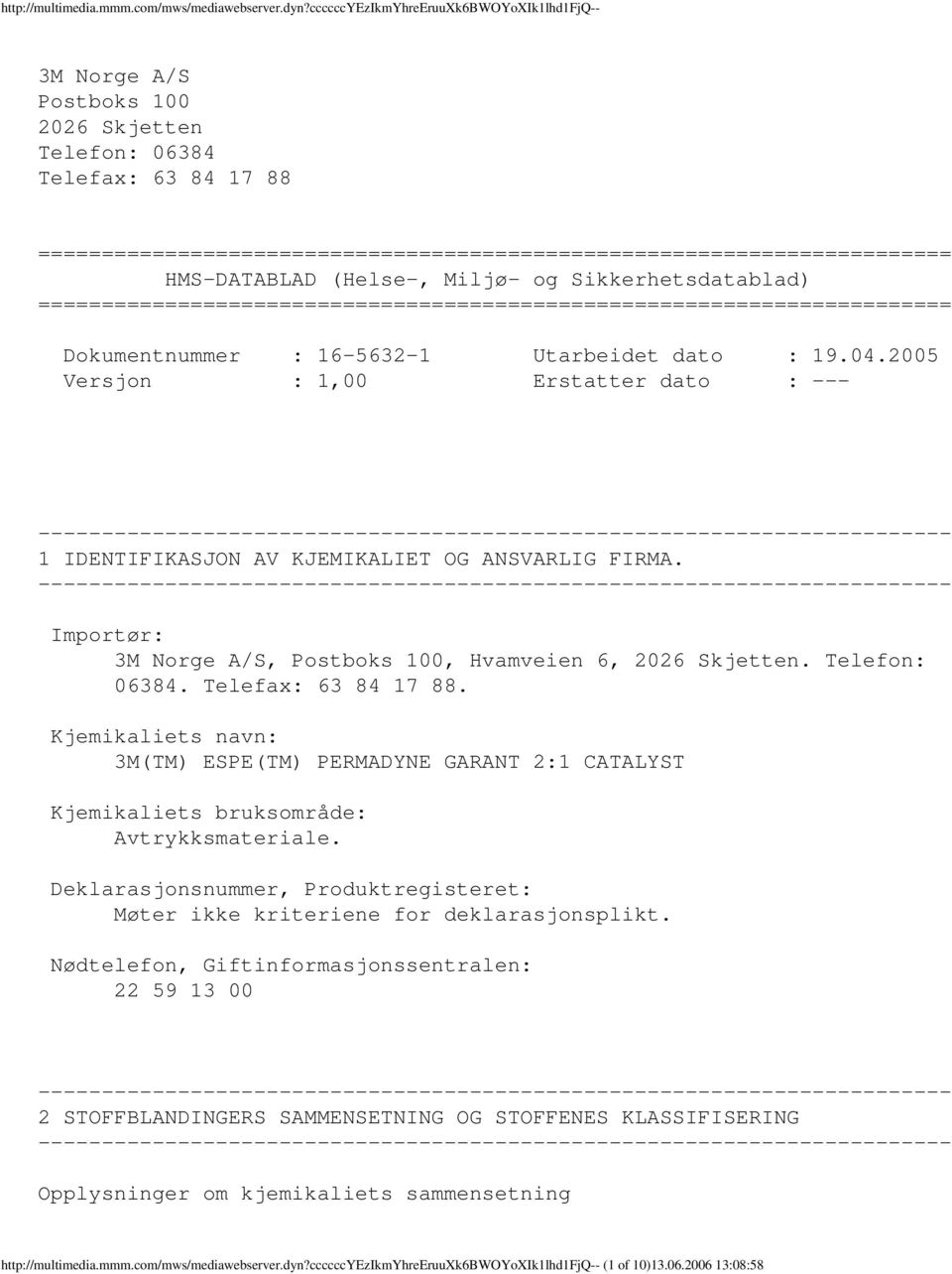 HMSDATABLAD (Helse, Miljø og Sikkerhetsdatablad) ======================================================================== Dokumentnummer : 1656321 Utarbeidet dato : 19.04.