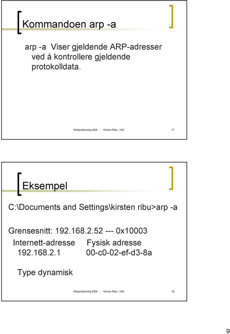 Webpublisering 2004 - Kirsten Ribu - HiO 7 Eksempel C:\Documents and Settings\kirsten