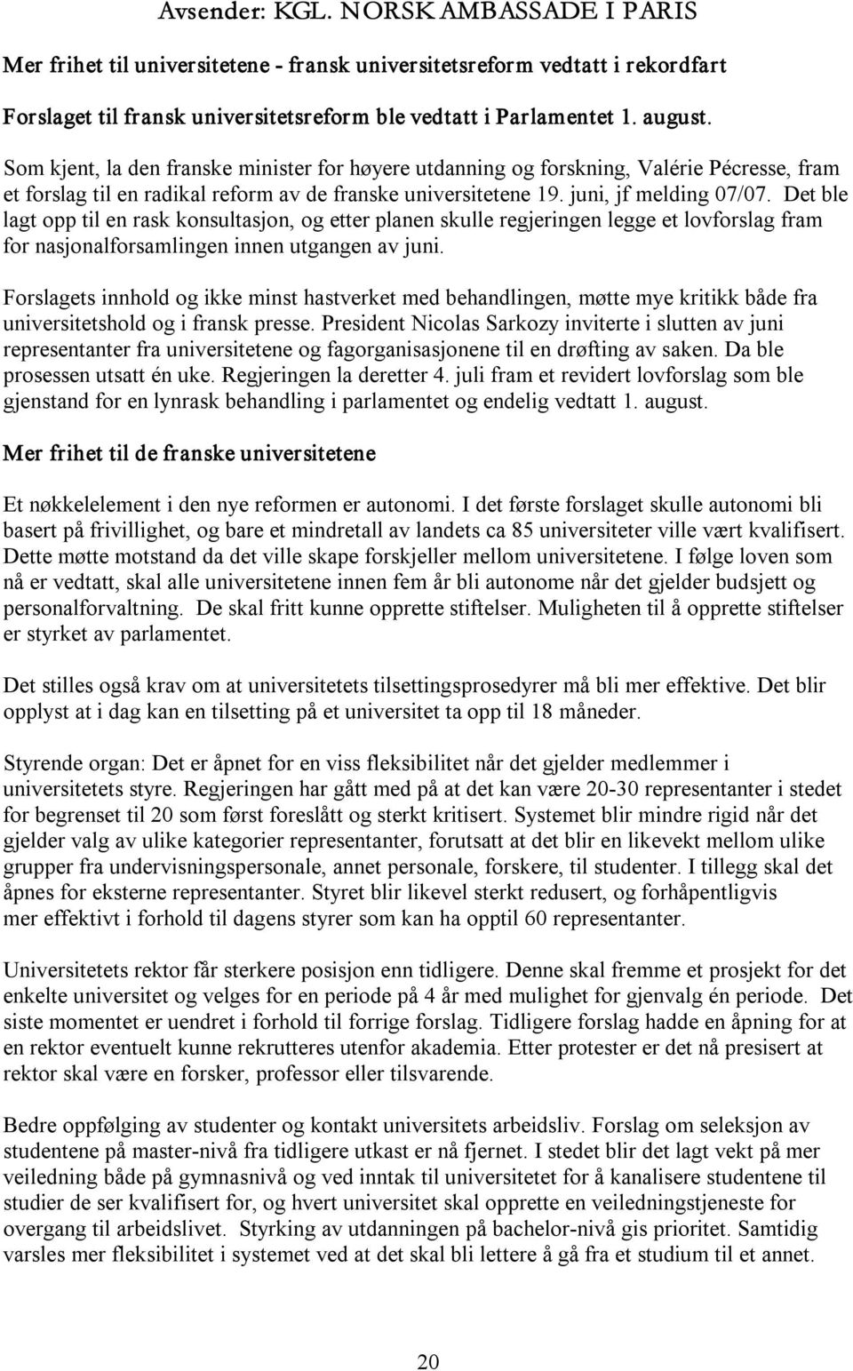 Det ble lagt opp til en rask konsultasjon, og etter planen skulle regjeringen legge et lovforslag fram for nasjonalforsamlingen innen utgangen av juni.