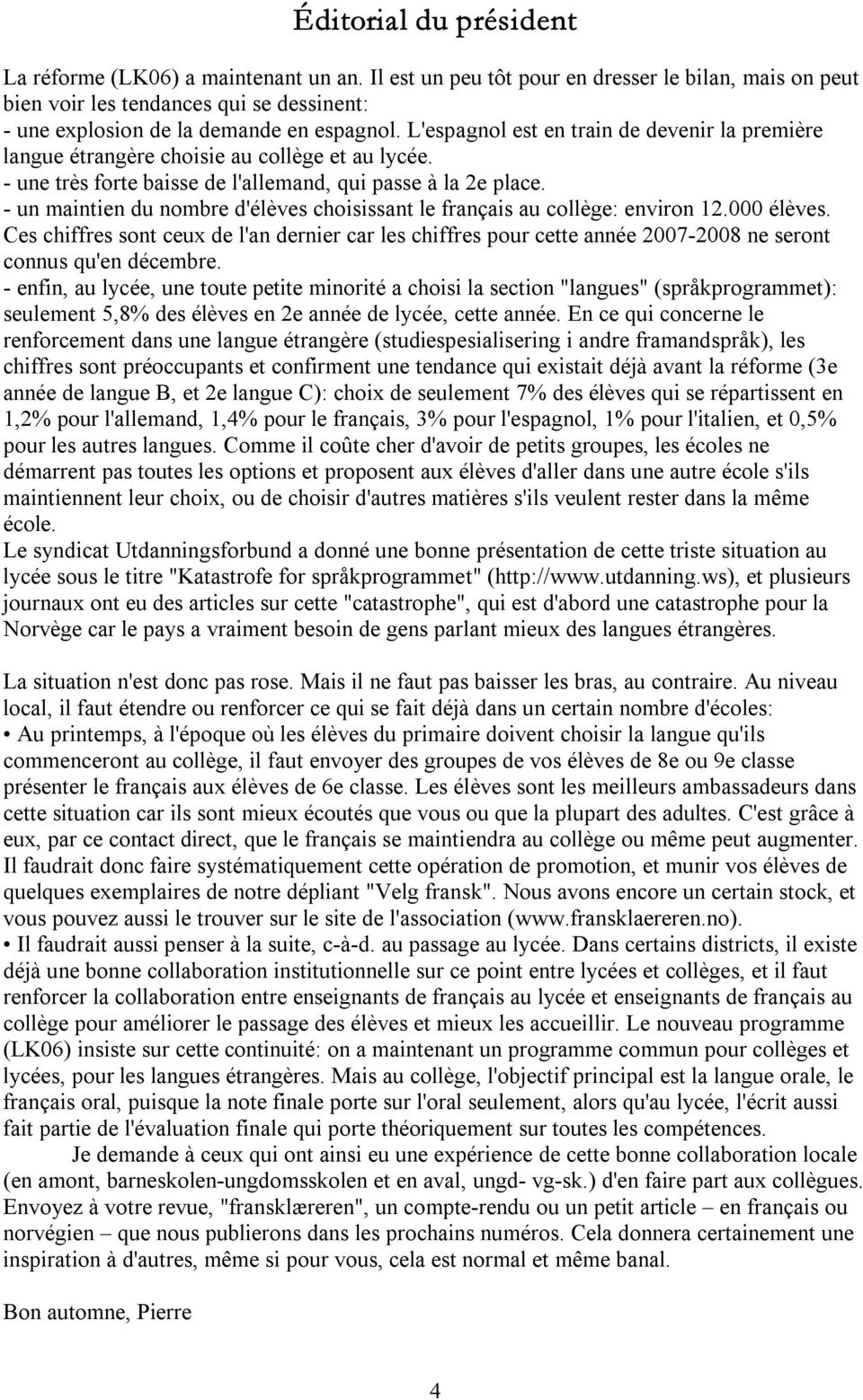 un maintien du nombre d'élèves choisissant le français au collège: environ 12.000 élèves.