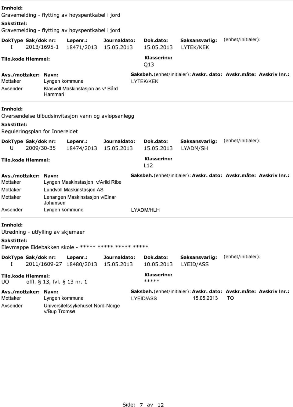 Lyngen Maskinstasjon v/arild Ribe Lundvoll Maskinstasjon AS Lenangen Maskinstasjon v/elnar Johansen LYADM/HLH tredning - utfylling av skjemaer Elevmappe