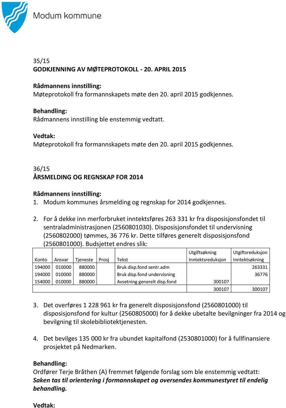 Disposisjonsfondet til undervisning (2560802000) tømmes, 36 776 kr. Dette tilføres generelt disposisjonsfond (2560801000).