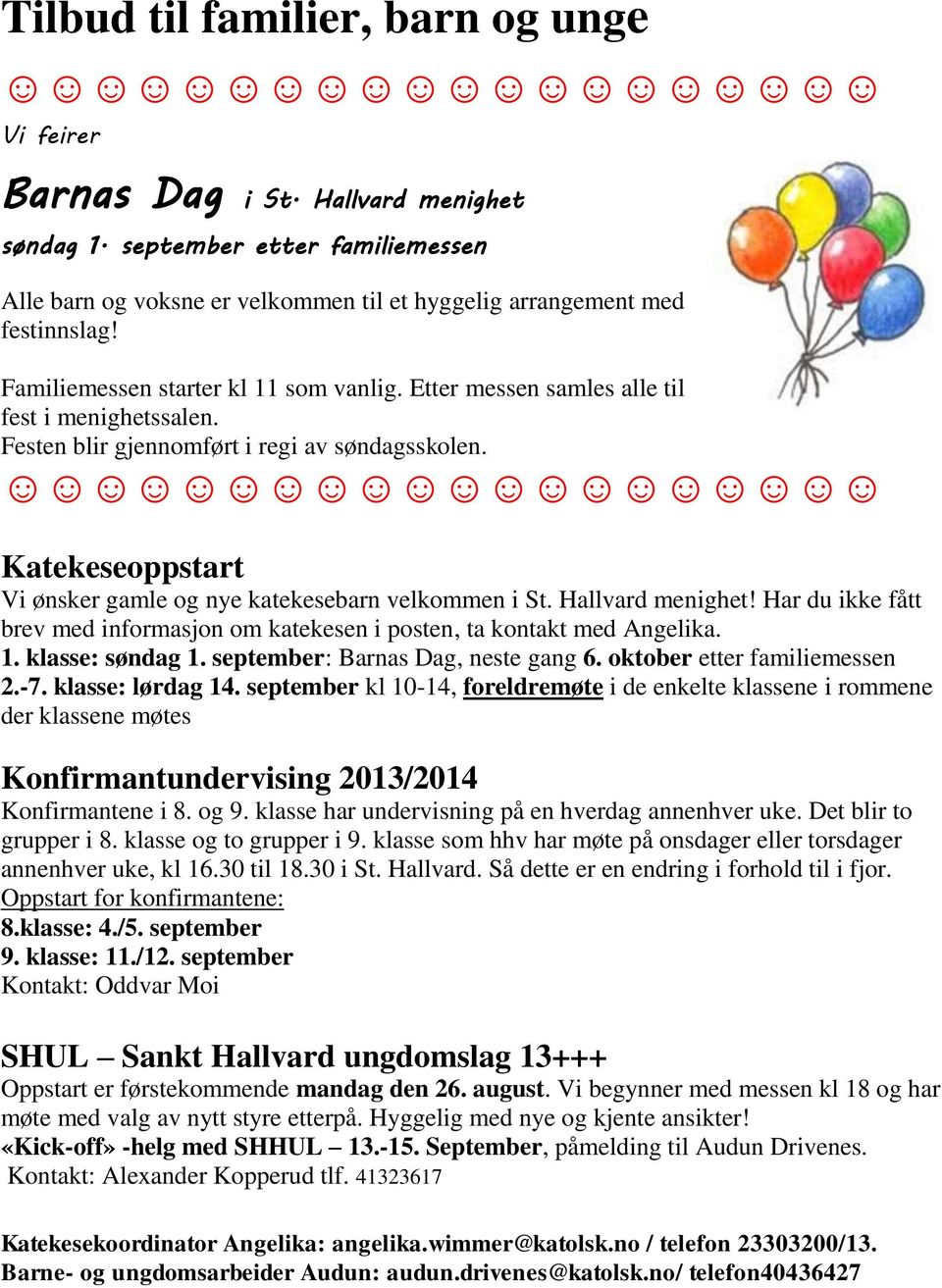 Katekeseoppstart Vi ønsker gamle og nye katekesebarn velkommen i St. Hallvard menighet! Har du ikke fått brev med informasjon om katekesen i posten, ta kontakt med Angelika. 1. klasse: søndag 1.