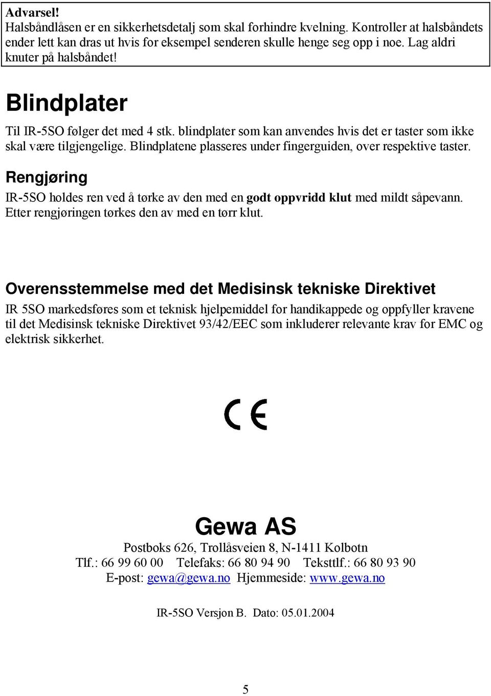 Blindplatene plasseres under fingerguiden, over respektive taster. Rengjøring IR-5SO holdes ren ved å tørke av den med en godt oppvridd klut med mildt såpevann.