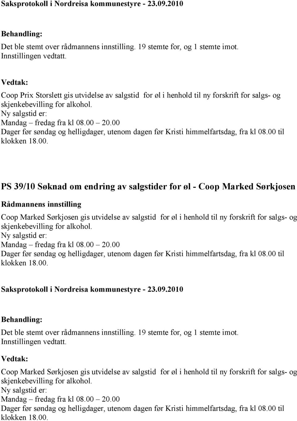 PS 39/10 Søknad om endring av salgstider for øl - Coop Marked Sørkjosen Coop Marked Sørkjosen gis utvidelse av