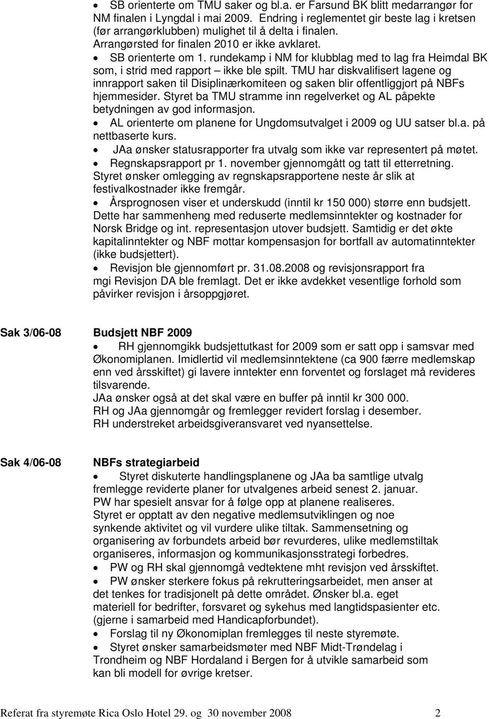 rundekamp i NM for klubblag med to lag fra Heimdal BK som, i strid med rapport ikke ble spilt.