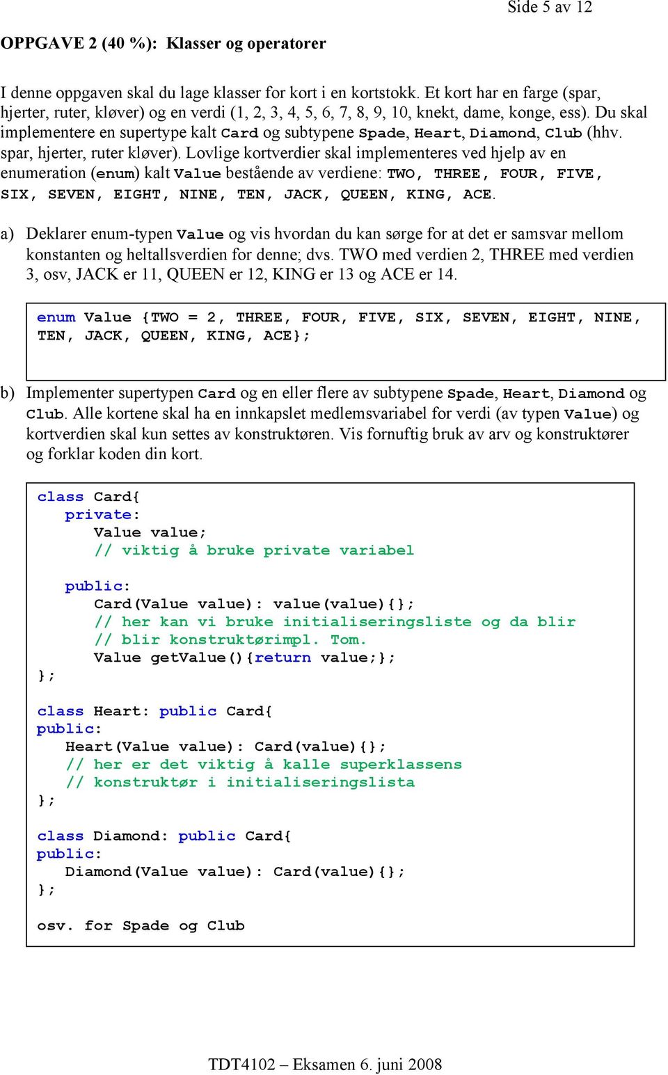 Du skal implementere en supertype kalt Card og subtypene Spade, Heart, Diamond, Club (hhv. spar, hjerter, ruter kløver).