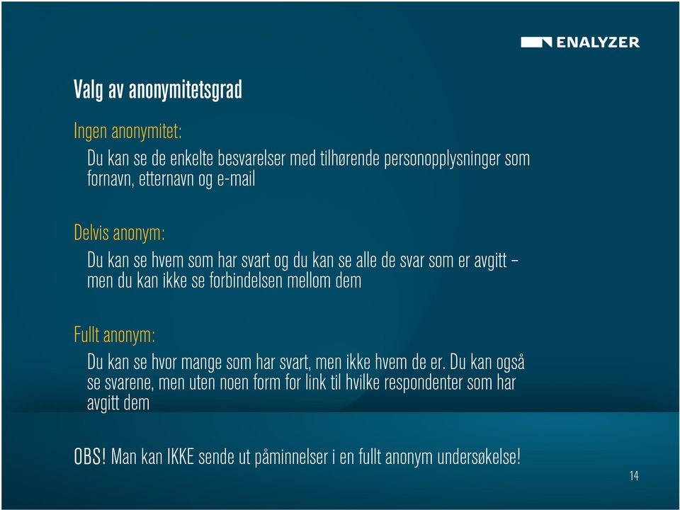 forbindelsen mellom dem Fullt anonym: Du kan se hvor mange som har svart, men ikke hvem de er.