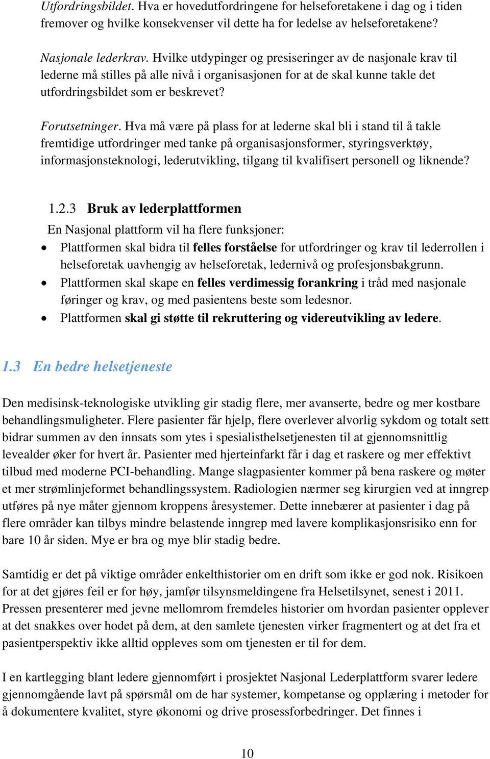 Hva må være på plass for at lederne skal bli i stand til å takle fremtidige utfordringer med tanke på organisasjonsformer, styringsverktøy, informasjonsteknologi, lederutvikling, tilgang til